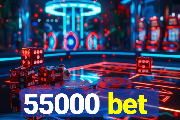 55000 bet